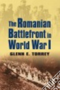 The Romanian Battlefront in World War I libro in lingua di Torrey Glenn E.