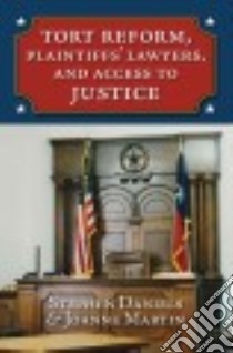 Tort Reform, Plaintiffs' Lawyers, and Access to Justice libro in lingua di Daniels Stephen, Martin Joanne