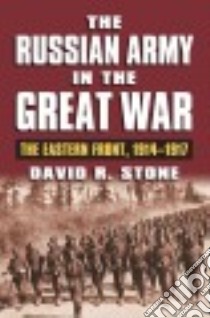 The Russian Army in the Great War libro in lingua di Stone David R.