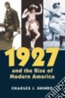 1927 and the Rise of Modern America libro in lingua di Shindo Charles J.
