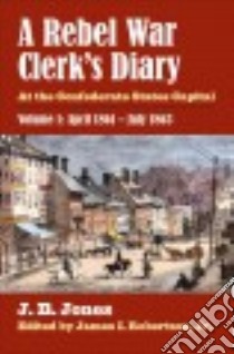 A Rebel War Clerk's Diary libro in lingua di Jones J. B., Robertson James I. Jr. (EDT)