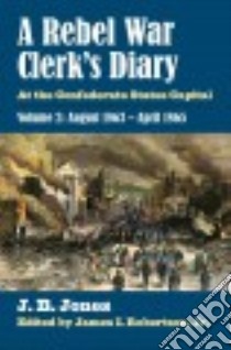 A Rebel War Clerk's Diary libro in lingua di Jones J. B., Robertson James I. Jr. (EDT)