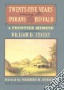Twenty-five Years Among the Indians and Buffalo libro in lingua di Street William D., Street Warren R. (EDT), Etulain Richard W. (INT)