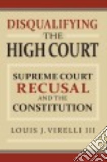 Disqualifying the High Court libro in lingua di Virelli Louis J. III