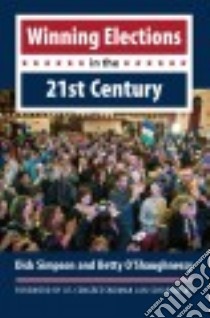 Winning Elections in the 21st Century libro in lingua di Simpson Dick, O'Shaughnessy Betty, Schakowsky Jan (FRW)