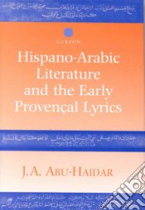 Hispano-Arabic Literature and the Early Provencal Lyrics libro in lingua di Abu-Haidar J. A.