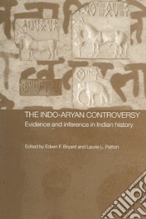 The Indo-Aryan Controversy libro in lingua di Bryant Edwin F. (EDT), Patton Laurie L. (EDT)
