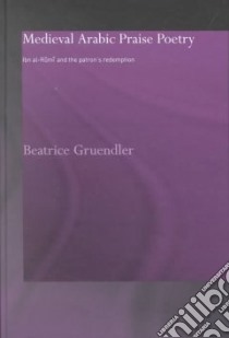 Medieval Arabic Praise Poetry libro in lingua di Gruendler Beatrice
