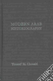 Modern Arab Historiography libro in lingua di Choueiri Youssef M.