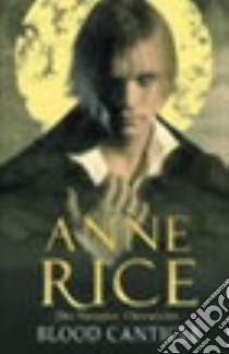 Blood canticles (vampire chronicles) libro in lingua di Anne Rice