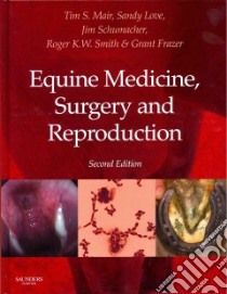 Equine Medicine, Surgery and Reproduction libro in lingua di Mair Tim S. (EDT), Love Sandy (EDT), Schumacher James (EDT), Smith Roger K. W. (EDT), Frazer Grant S. (EDT)