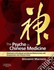 The Psyche in Chinese Medicine libro in lingua di MacIocia Giovanni, Deadman Peter (FRW), Courtney Michael (ILT), Morris Richard (ILT), Haste Jonathan (ILT)