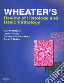 Wheater's Review of Histology and Basic Pathology libro in lingua di Baldwin Kate M. Ph.D., Taddesse-Heath Lekidelu M.D., Young John K., Hakim Raziel S. Ph.D.