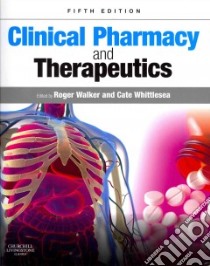 Clinical Pharmacy and Therapeutics libro in lingua di Walker Roger Ph.D. (EDT), Whittlesea Cate Ph.D. (EDT)