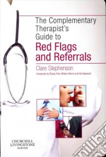 The Complementary Therapist's Guide to Red Flags and Referrals libro in lingua di Stephenson Clare, Fritz Sandy (FRW), Hopwood Val Ph.D. (FRW), Morris William Ph.D. (FRW)