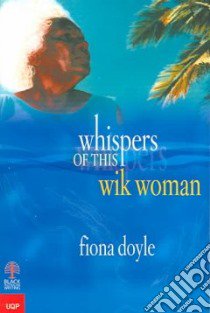 Whispers Of This Wik Woman libro in lingua di Doyle Fiona (NA), Doyle Maryann Fiona