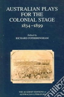 Australian Plays for the Colonial Stage, 1834-1899 libro in lingua di Fotheringham Richard (EDT), Turner Angela (EDT)