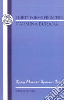 Thirty Poems from Carmina Burana libro in lingua di Walsh P. G. (EDT)
