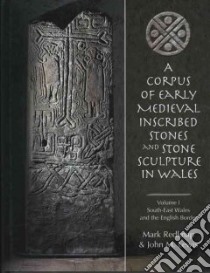 A Corpus of Early Medieval Inscribed Stones And Stone Sculpture in Wales libro in lingua di Redknap Mark, Lewis John M.