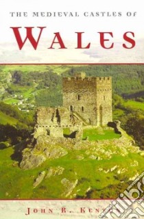 The Medieval Castles of Wales libro in lingua di Kenyon John R.