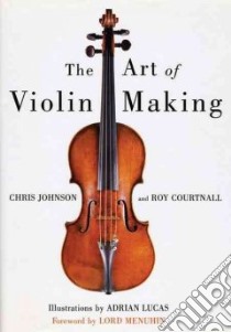 The Art of Violin Making libro in lingua di Johnson Chris, Courtnall Roy, Menuhin Yehudi