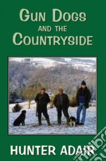 Gun Dogs and the Countryside libro in lingua di Adair Hunter