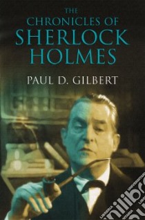 The Chronicles of Sherlock Holmes libro in lingua di Gilbert Paul D.