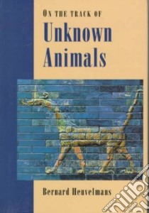 On the Track of Unknown Animals libro in lingua di Heuvelmans Bernard, Garnett Richard (TRN), Lindbergh Alika (ILT), Durrell Gerald (INT)