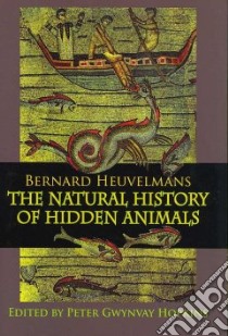 Bernard Heuvelmans The Natural History of Hidden Animals libro in lingua di Heuvelmans Bernard, Hopkins Peter Gwynvay (EDT), Hopkins Peter Gwynvay (INT)