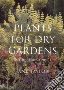 Plants for Dry Gardens libro in lingua di Jane  Taylor