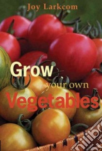 Grow Your Own Vegetables libro in lingua di Joy Larkcom