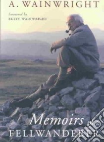 Memoirs of a Fellwanderer libro in lingua di A  Wainwright