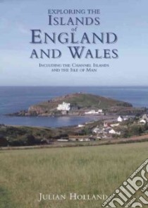 Exploring the Islands of England and Wales libro in lingua di Julian Holland