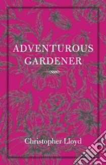 The Adventurous Gardener libro in lingua di Lloyd Christopher, Garrett Fergus (INT)