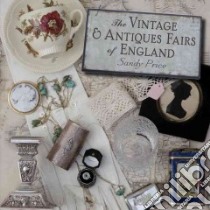 The Vintage & Antique Fairs of England libro in lingua di Price Sandy