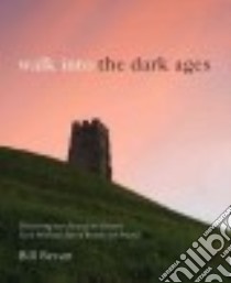 Walk into the Dark Ages libro in lingua di Bevan Bill