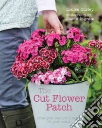 The Cut Flower Patch libro in lingua di Curley Louise, Ingram Jason (PHT)