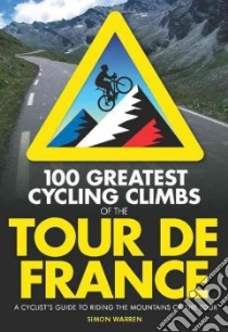 100 Greatest Cycling Climbs of the Tour De France libro in lingua di Warren Simon