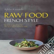 Raw Food French Style libro in lingua di De Montalier Delphine, Japy David (PHT), Rambaud Elodie (CON), Teasdale Jane (ILT), Carlier Alexandra (TRN)