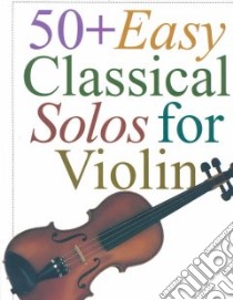 50 Plus Easy Classical Solos for Violin libro in lingua di Hal Leonard Publishing Corporation (COR)