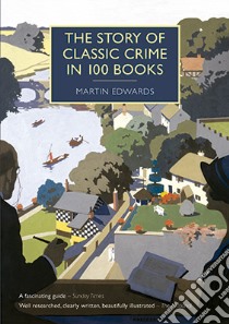 Story Of Classic Crime In 100 Books libro in lingua di Martin Edwards