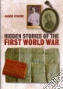 Hidden Stories of the First World War libro in lingua di Storer Jackie, Bull Stephen (CON)