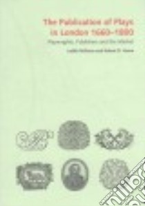 The Publication of Plays in London 1660-1800 libro in lingua di Milhous Judith, Hume Robert D.