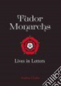 Tudor Monarchs libro in lingua di Clarke Andrea