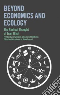 Beyond Economics and Ecology libro in lingua di Illich Ivan, Brown Jerry (FRW), Samuel Sajay (EDT)