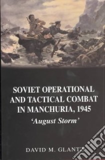 Soviet Operational and Tactical Combat in Manchuria, 1945 libro in lingua di Glantz David M.