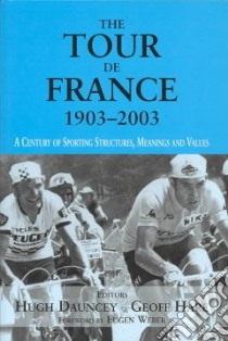 The Tour De France, 1903-2003 libro in lingua di Dauncey Hugh (EDT), Hare Geoff (EDT)