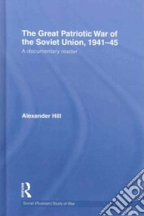 The Great Patriotic War of the Soviet Union, 1941-45 libro in lingua di Hill Alexander