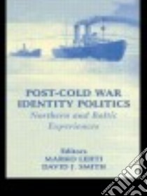 Post-Cold War Identity Politics libro in lingua di Lehti Marko (EDT), Smith David J. (EDT)