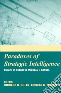 Paradoxes of Strategic Intelligence libro in lingua di Handel Michael I. (EDT), Mahnken Thomas G. (EDT)